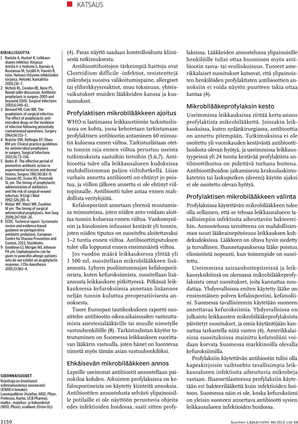 3 Bernard HR, Cole WR. The prophylaxis of surgical infection. The effect of prophylactic antimicrobial drugs on the incidence of infection following potentially contaminated operations.