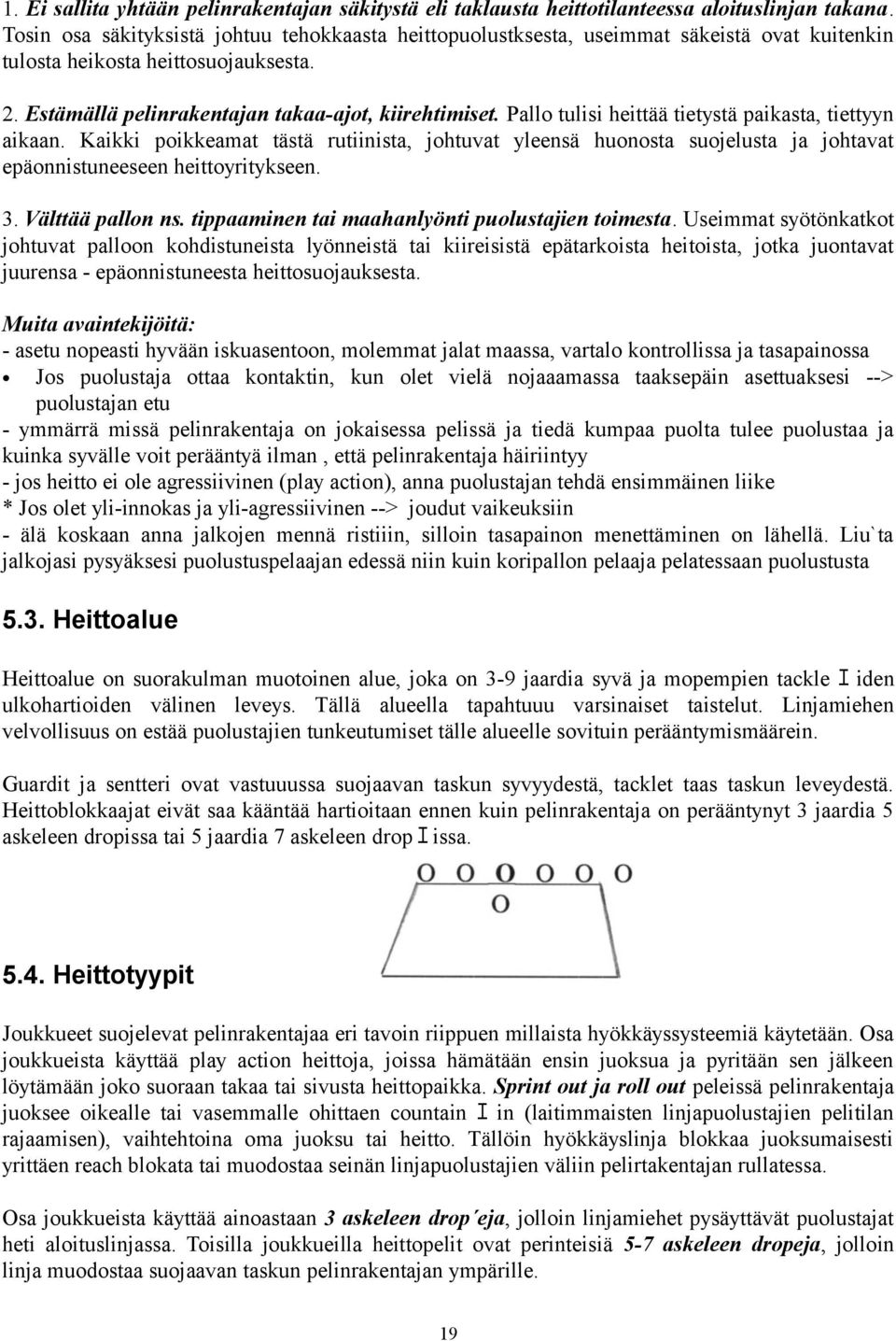 Pallo tulisi heittää tietystä paikasta, tiettyyn aikaan. Kaikki poikkeamat tästä rutiinista, johtuvat yleensä huonosta suojelusta ja johtavat epäonnistuneeseen heittoyritykseen. 3. Välttää pallon ns.