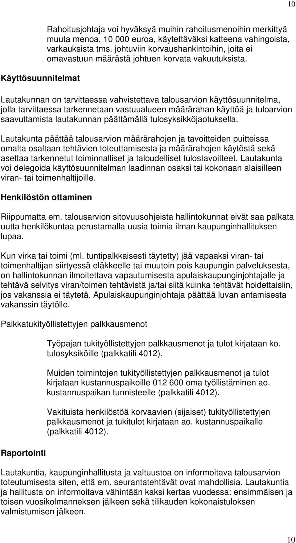 Lautakunnan on tarvittaessa vahvistettava talousarvion käyttösuunnitelma, jolla tarvittaessa tarkennetaan vastuualueen määrärahan käyttöä ja tuloarvion saavuttamista lautakunnan päättämällä