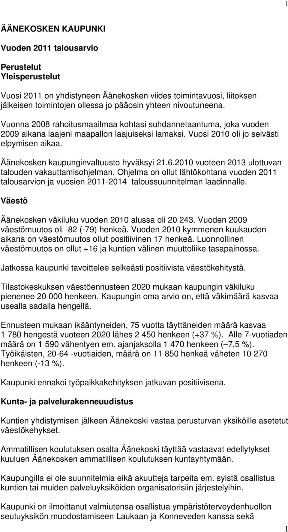 Äänekosken kaupunginvaltuusto hyväksyi 21.6.2010 vuoteen 2013 ulottuvan talouden vakauttamisohjelman.