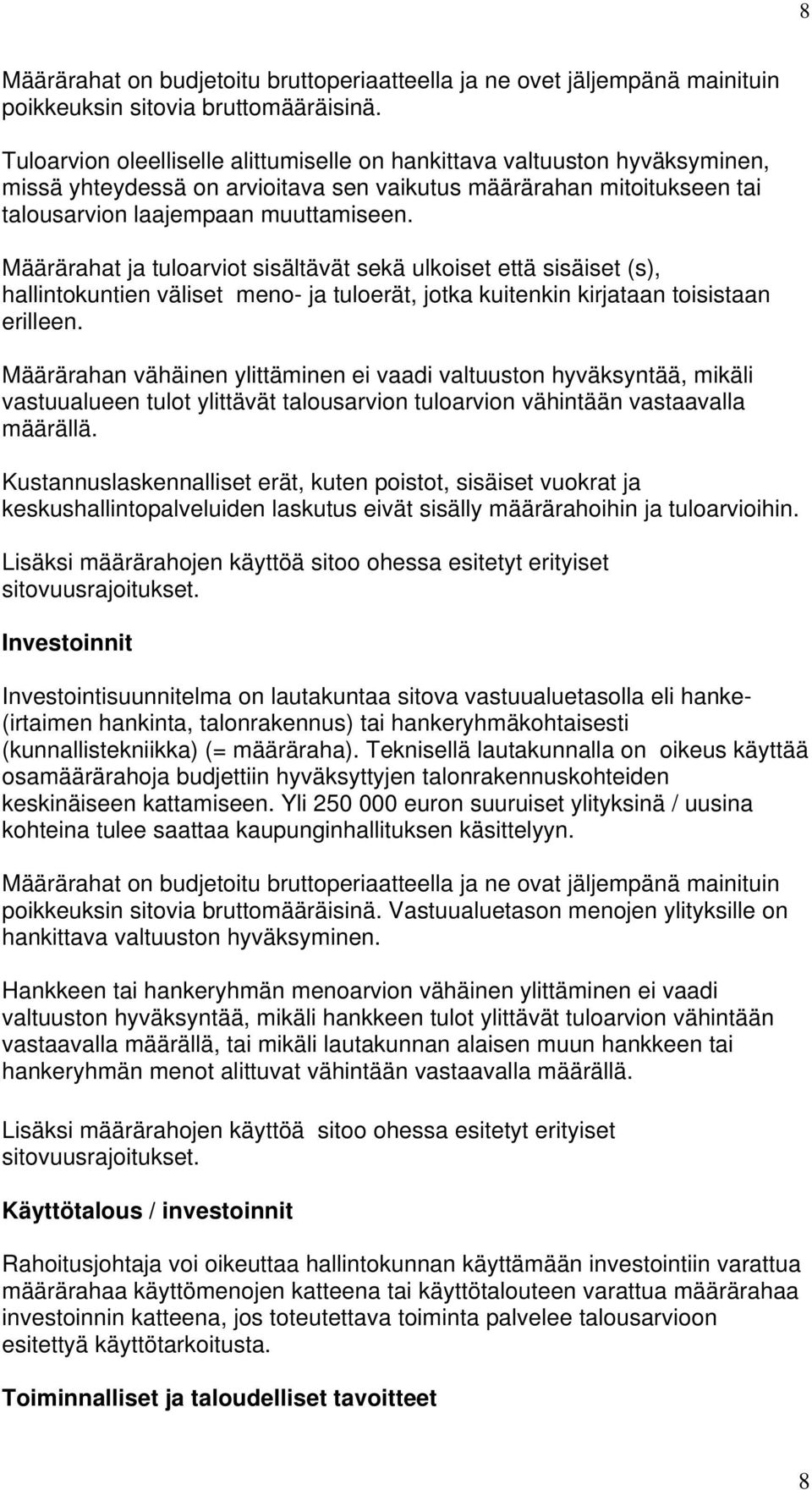 Määrärahat ja tuloarviot sisältävät sekä ulkoiset että sisäiset (s), hallintokuntien väliset meno- ja tuloerät, jotka kuitenkin kirjataan toisistaan erilleen.