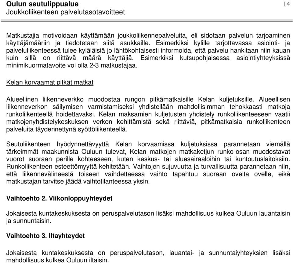 Esimerkiksi kutsupohjaisessa asiointiyhteyksissä minimikuormatavoite voi olla 2-3 matkustajaa.