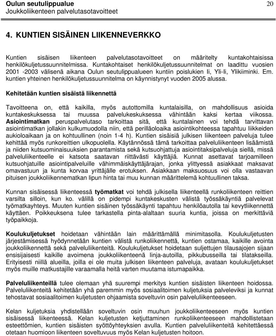 kuntien yhteinen henkilökuljetussuunnitelma on käynnistynyt vuoden 2005 alussa.