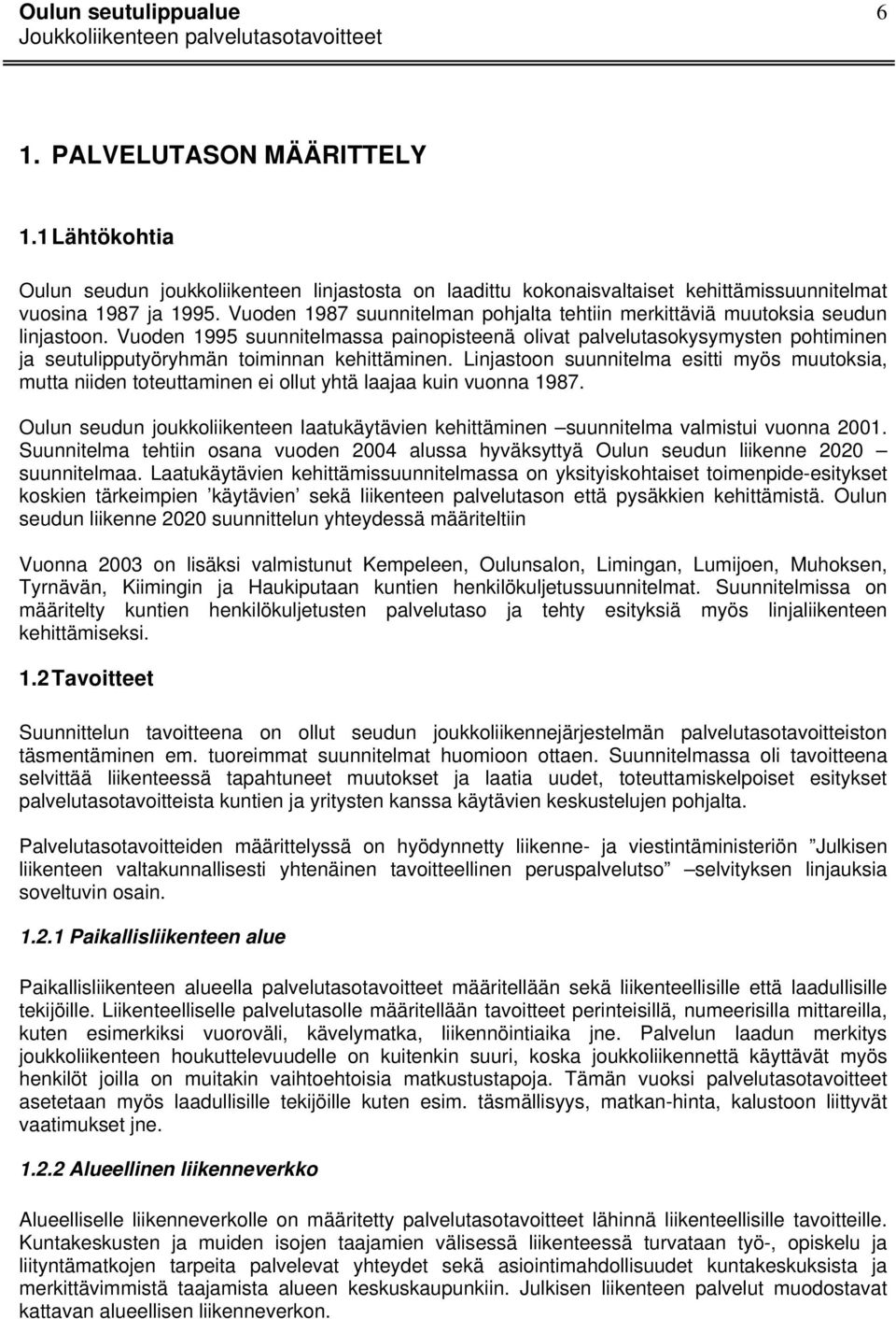 Vuoden 1995 suunnitelmassa painopisteenä olivat palvelutasokysymysten pohtiminen ja seutulipputyöryhmän toiminnan kehittäminen.