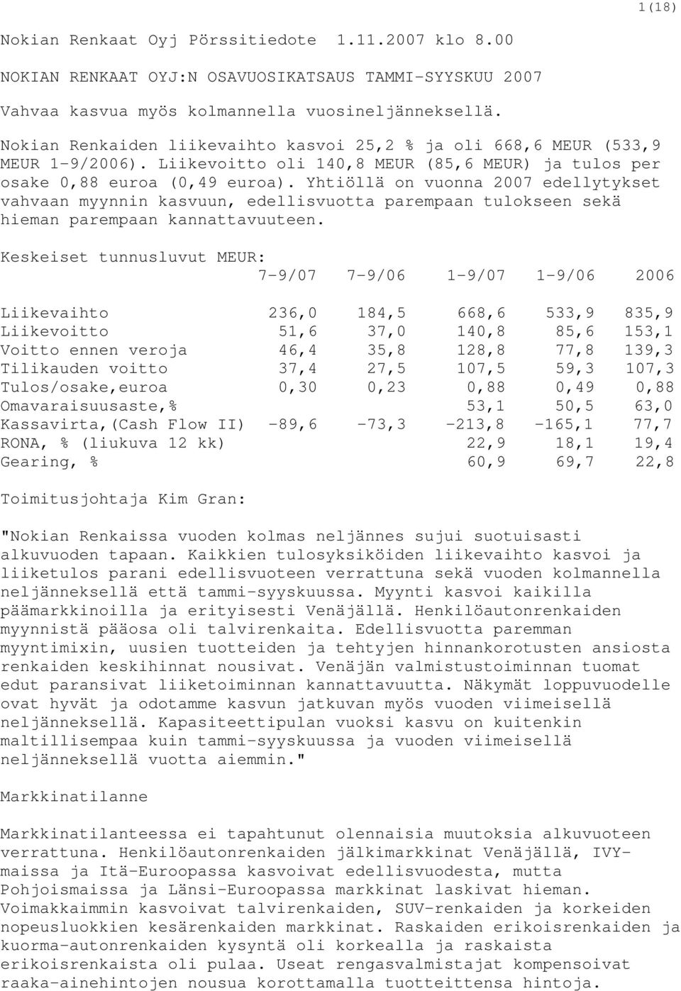 Yhtiöllä on vuonna 2007 edellytykset vahvaan myynnin kasvuun, edellisvuotta parempaan tulokseen sekä hieman parempaan kannattavuuteen.