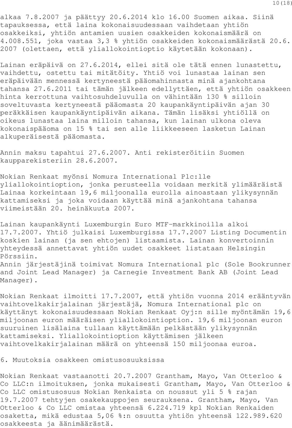 Yhtiö voi lunastaa lainan sen eräpäivään mennessä kertyneestä pääomahinnasta minä ajankohtana tahansa 27.6.