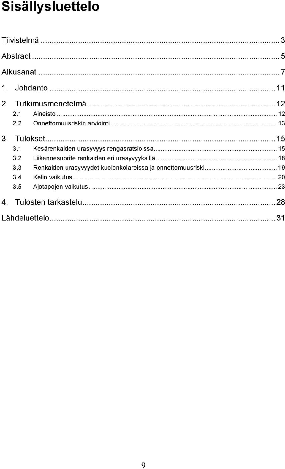 1 Kesärenkaiden urasyvyys rengasratsioissa... 15 3.2 Liikennesuorite renkaiden eri urasyvyyksillä... 18 3.