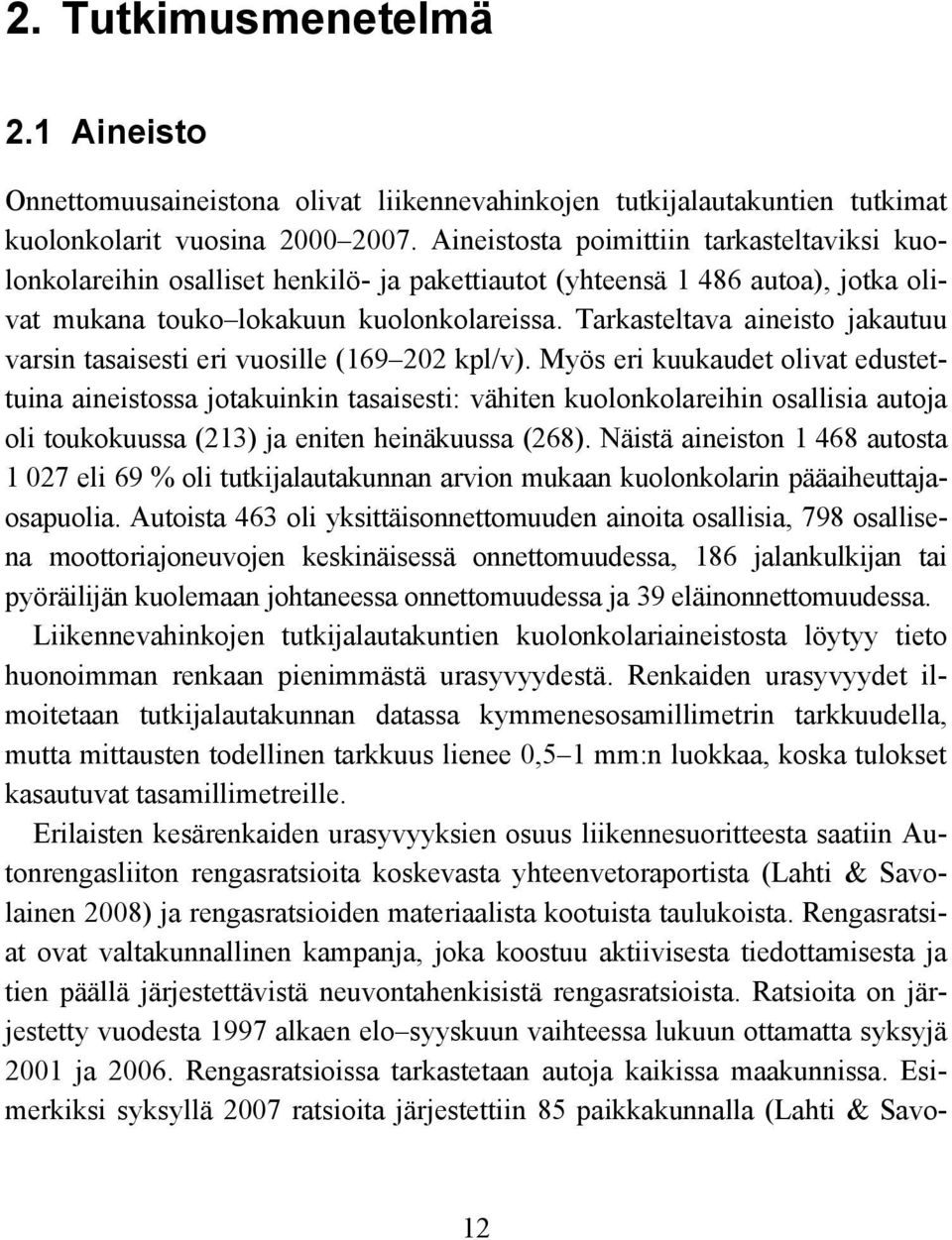 Tarkasteltava aineisto jakautuu varsin tasaisesti eri vuosille (169 202 kpl/v).