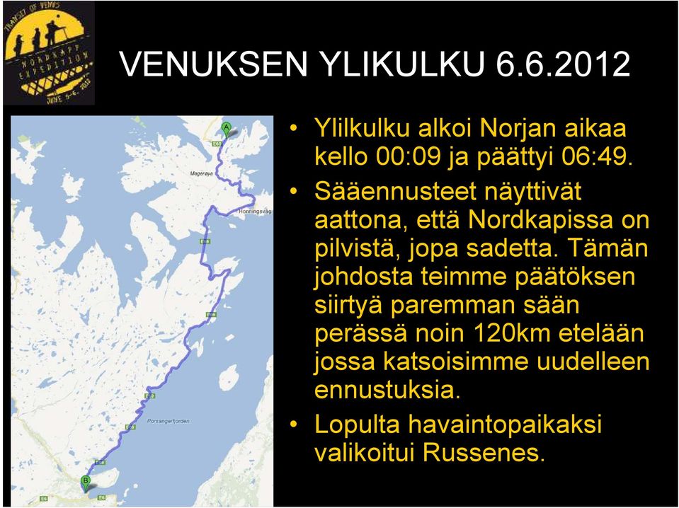 Tämän johdosta teimme päätöksen siirtyä paremman sään perässä noin 120km etelään