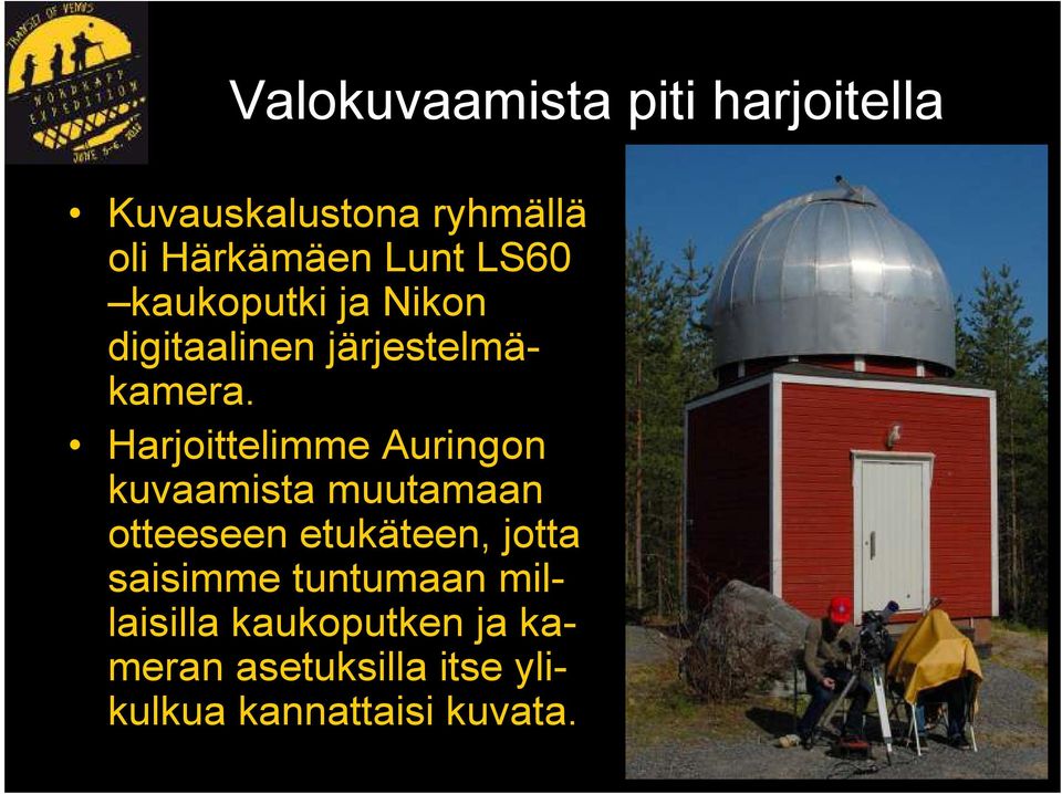 Harjoittelimme Auringon kuvaamista muutamaan otteeseen etukäteen, jotta