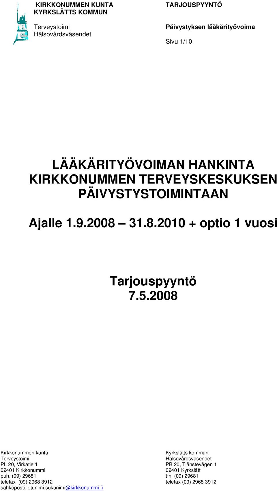 5.2008 Kirkkonummen kunta Kyrkslätts kommun Terveystoimi Hälsovårdsväsendet PL 20, Virkatie 1 PB 20, Tjänstevägen 1 02401