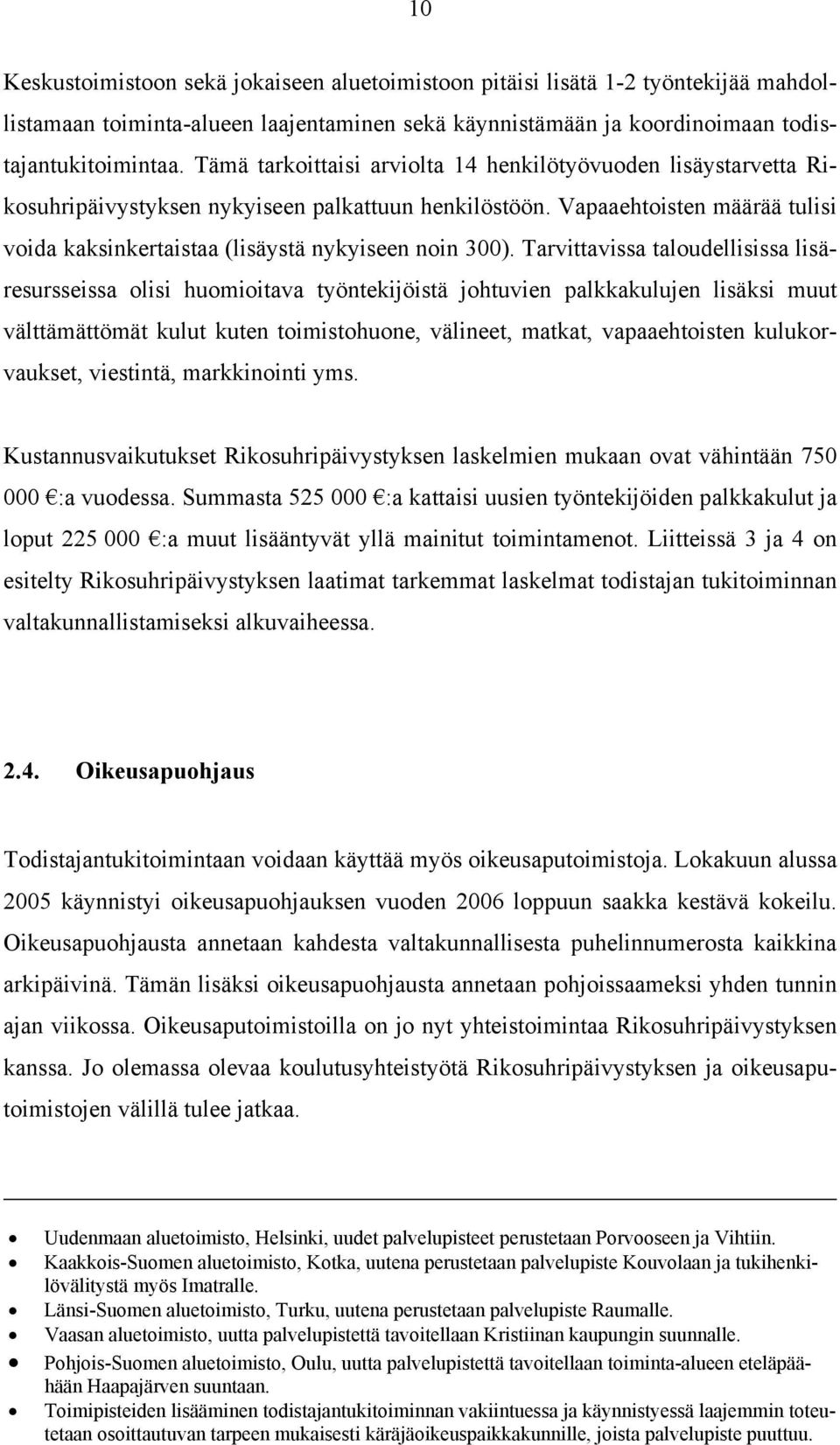 Vapaaehtoisten määrää tulisi voida kaksinkertaistaa (lisäystä nykyiseen noin 300).