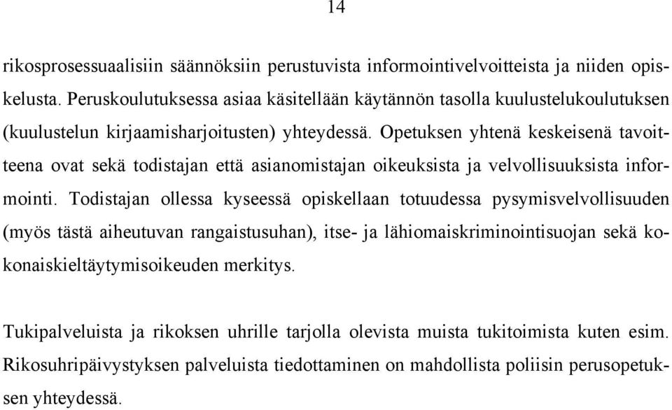 Opetuksen yhtenä keskeisenä tavoitteena ovat sekä todistajan että asianomistajan oikeuksista ja velvollisuuksista informointi.