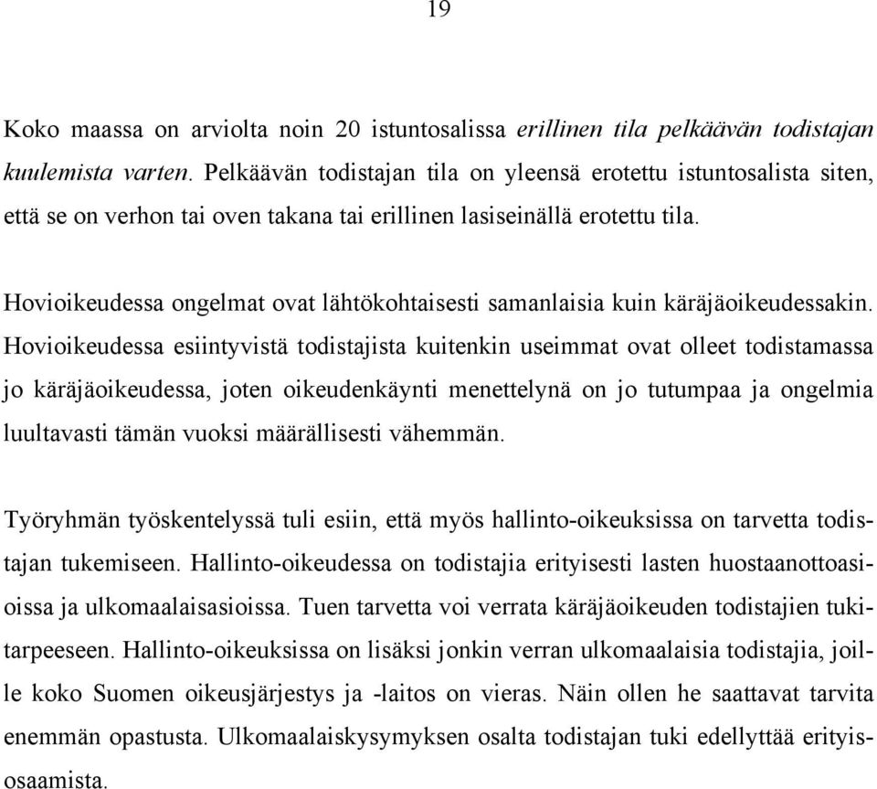 Hovioikeudessa ongelmat ovat lähtökohtaisesti samanlaisia kuin käräjäoikeudessakin.