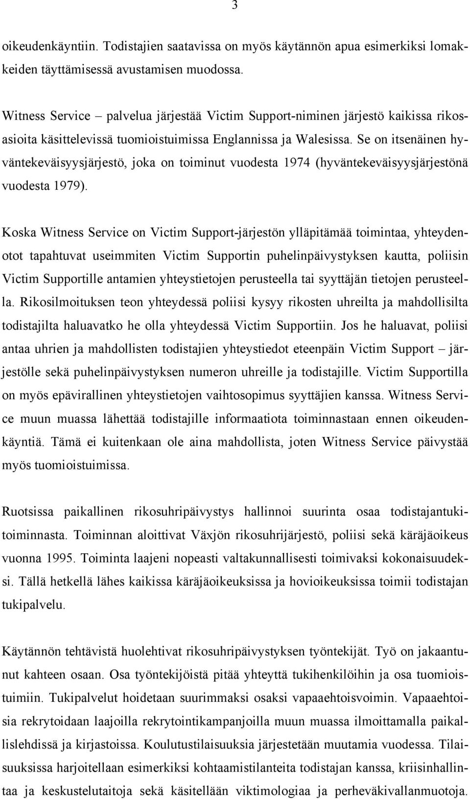 Se on itsenäinen hyväntekeväisyysjärjestö, joka on toiminut vuodesta 1974 (hyväntekeväisyysjärjestönä vuodesta 1979).