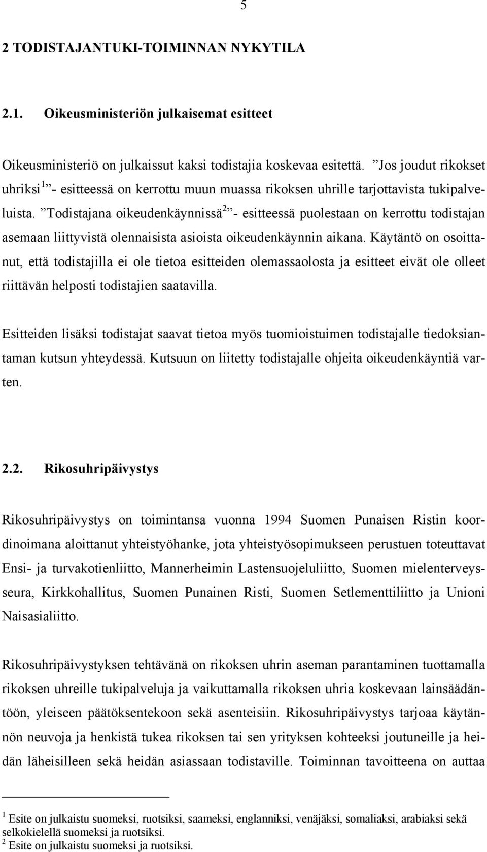 Todistajana oikeudenkäynnissä 2 - esitteessä puolestaan on kerrottu todistajan asemaan liittyvistä olennaisista asioista oikeudenkäynnin aikana.