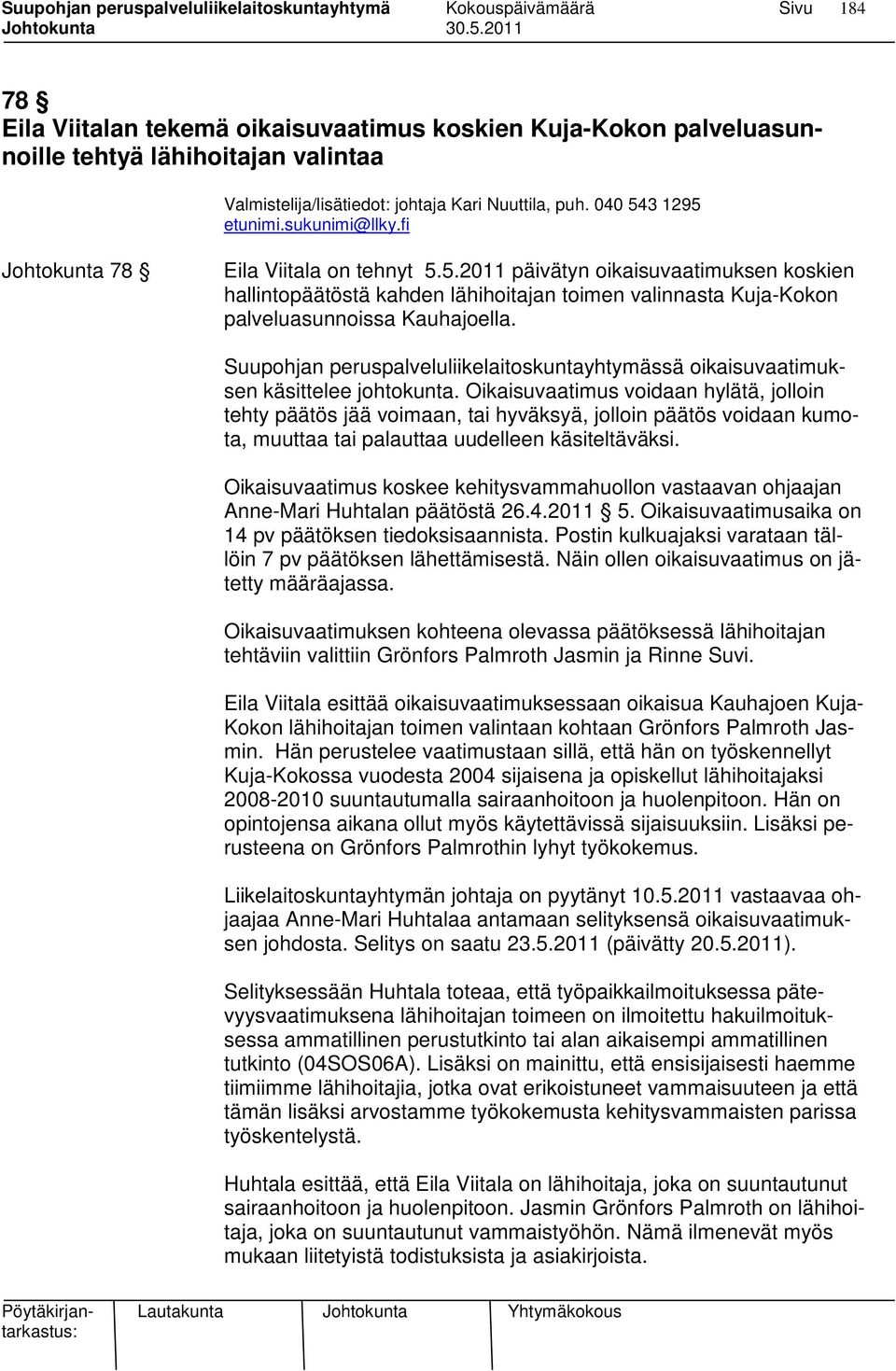 Suupohjan peruspalveluliikelaitoskuntayhtymässä oikaisuvaatimuksen käsittelee johtokunta.