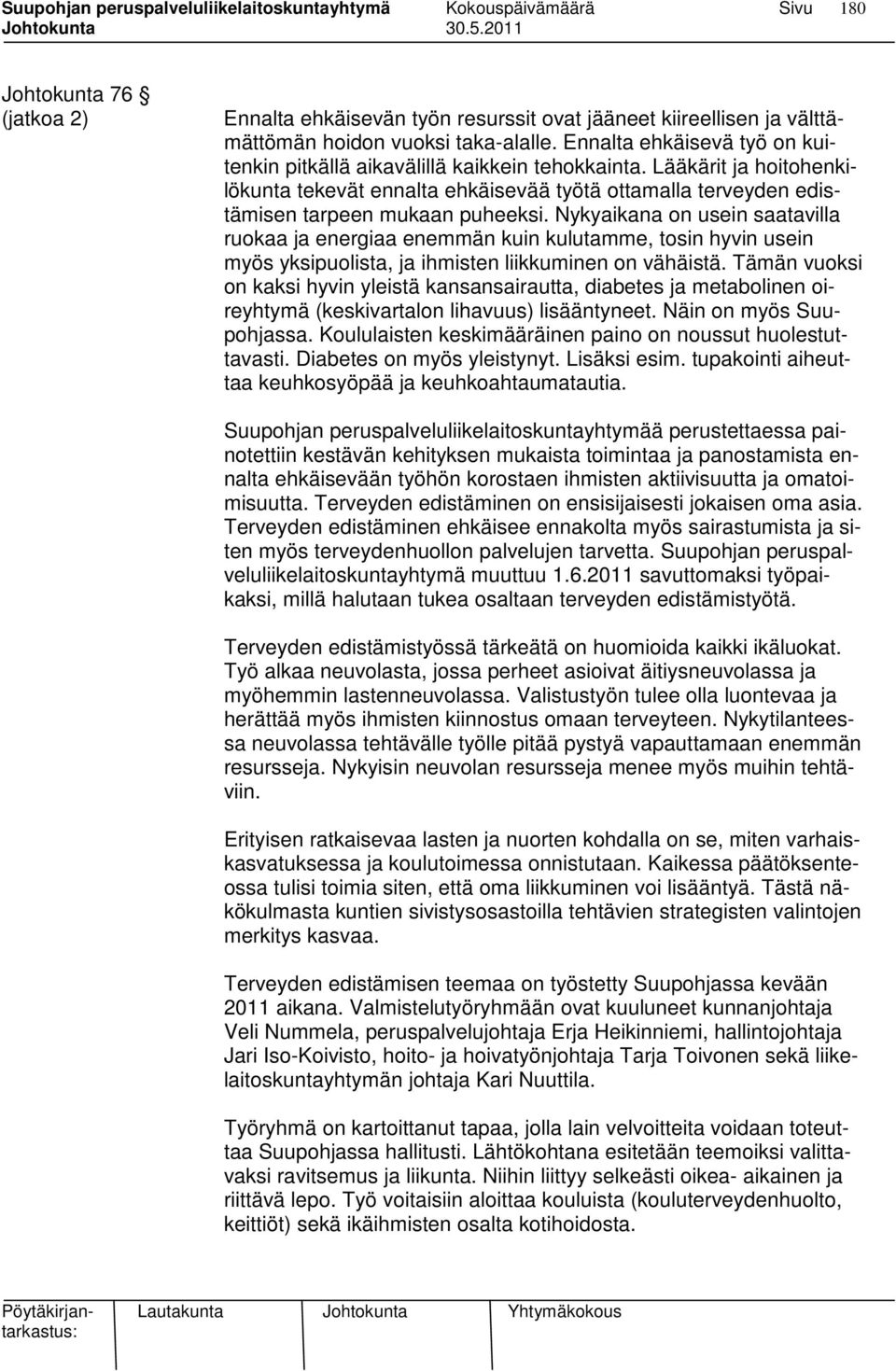 Nykyaikana on usein saatavilla ruokaa ja energiaa enemmän kuin kulutamme, tosin hyvin usein myös yksipuolista, ja ihmisten liikkuminen on vähäistä.