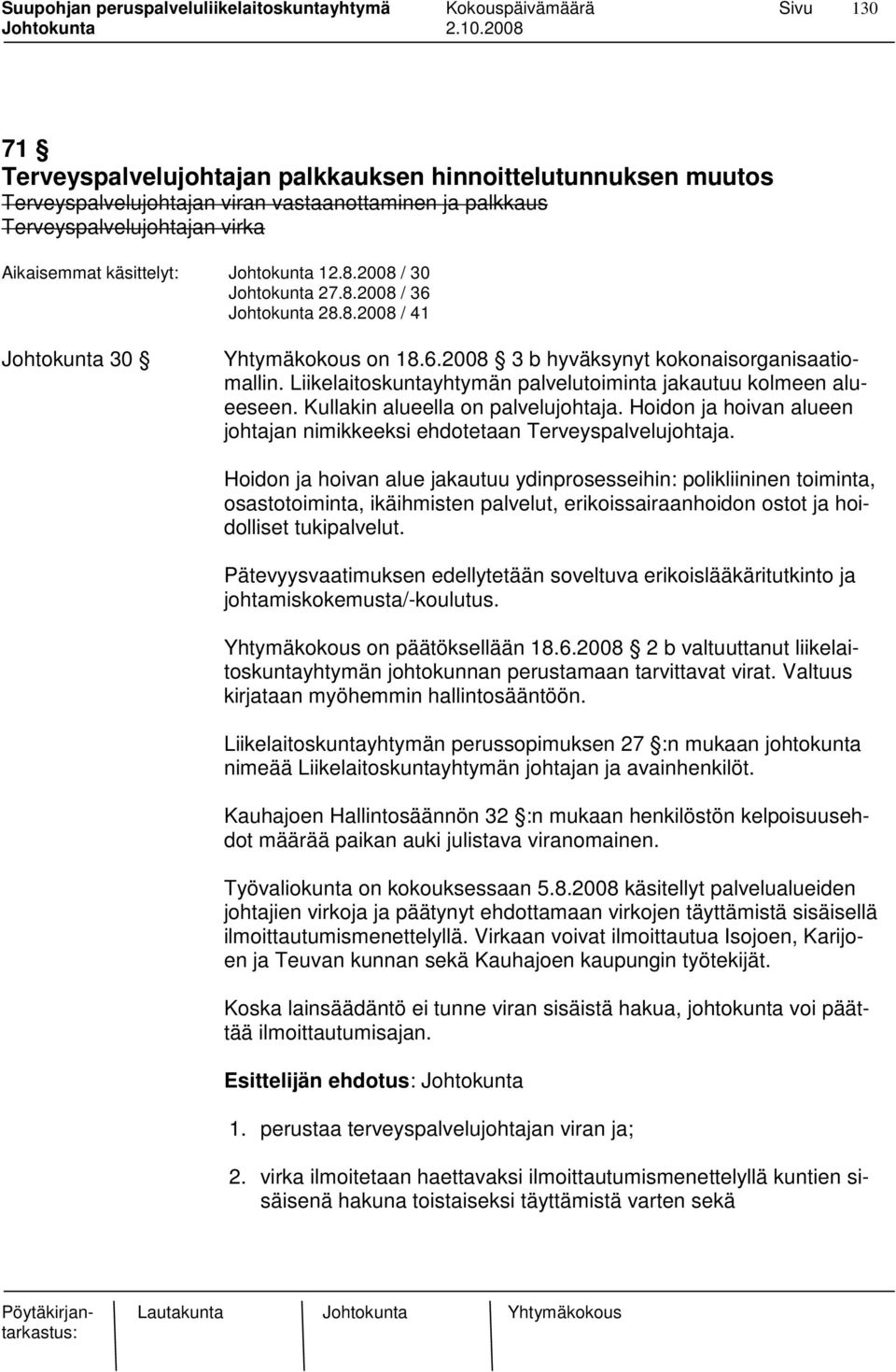 Liikelaitoskuntayhtymän palvelutoiminta jakautuu kolmeen alueeseen. Kullakin alueella on palvelujohtaja. Hoidon ja hoivan alueen johtajan nimikkeeksi ehdotetaan Terveyspalvelujohtaja.