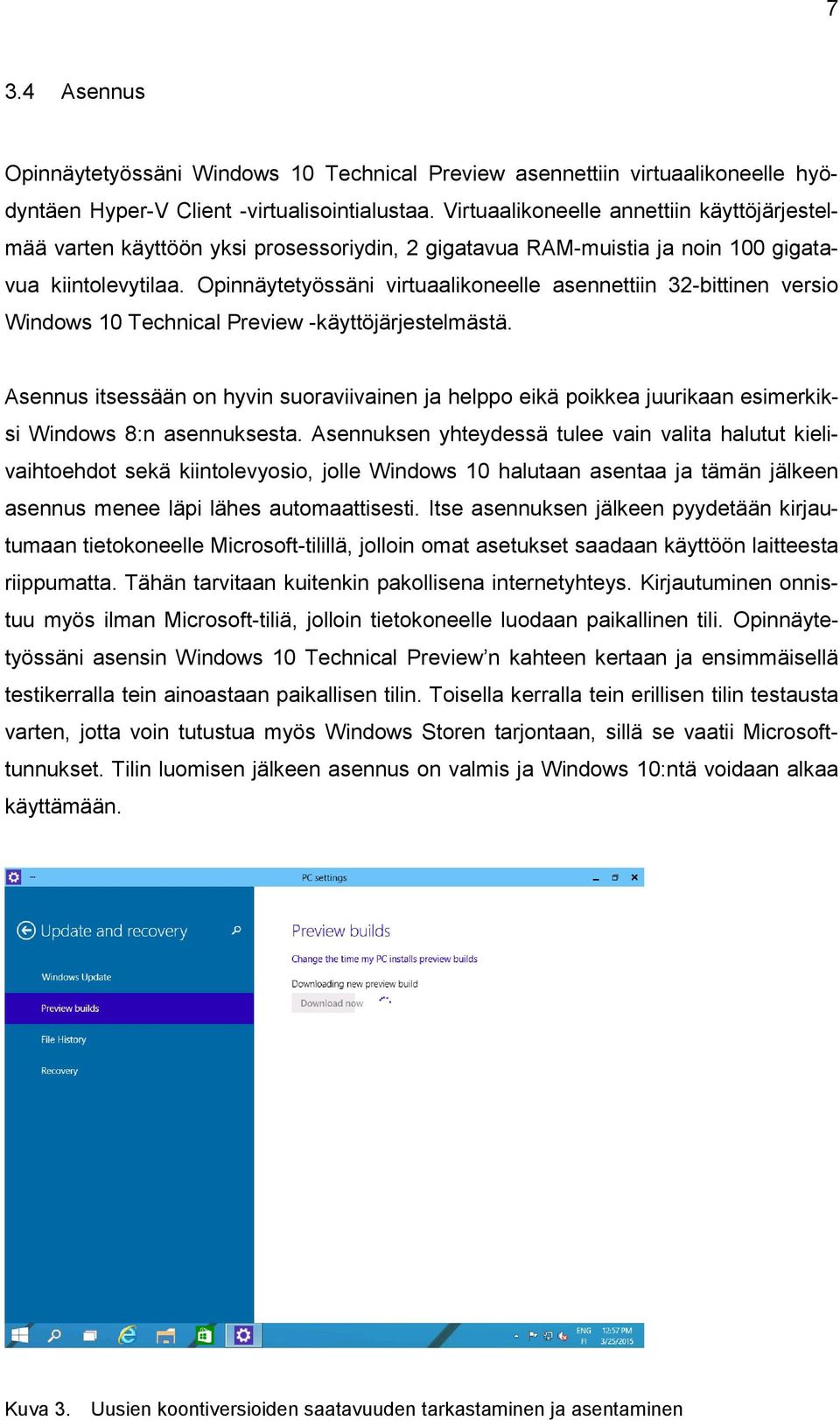 Opinnäytetyössäni virtuaalikoneelle asennettiin 32-bittinen versio Windows 10 Technical Preview -käyttöjärjestelmästä.
