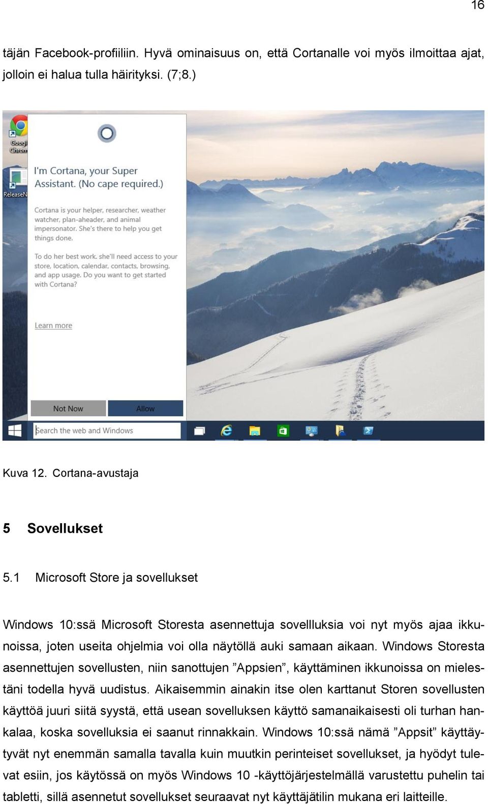 Windows Storesta asennettujen sovellusten, niin sanottujen Appsien, käyttäminen ikkunoissa on mielestäni todella hyvä uudistus.