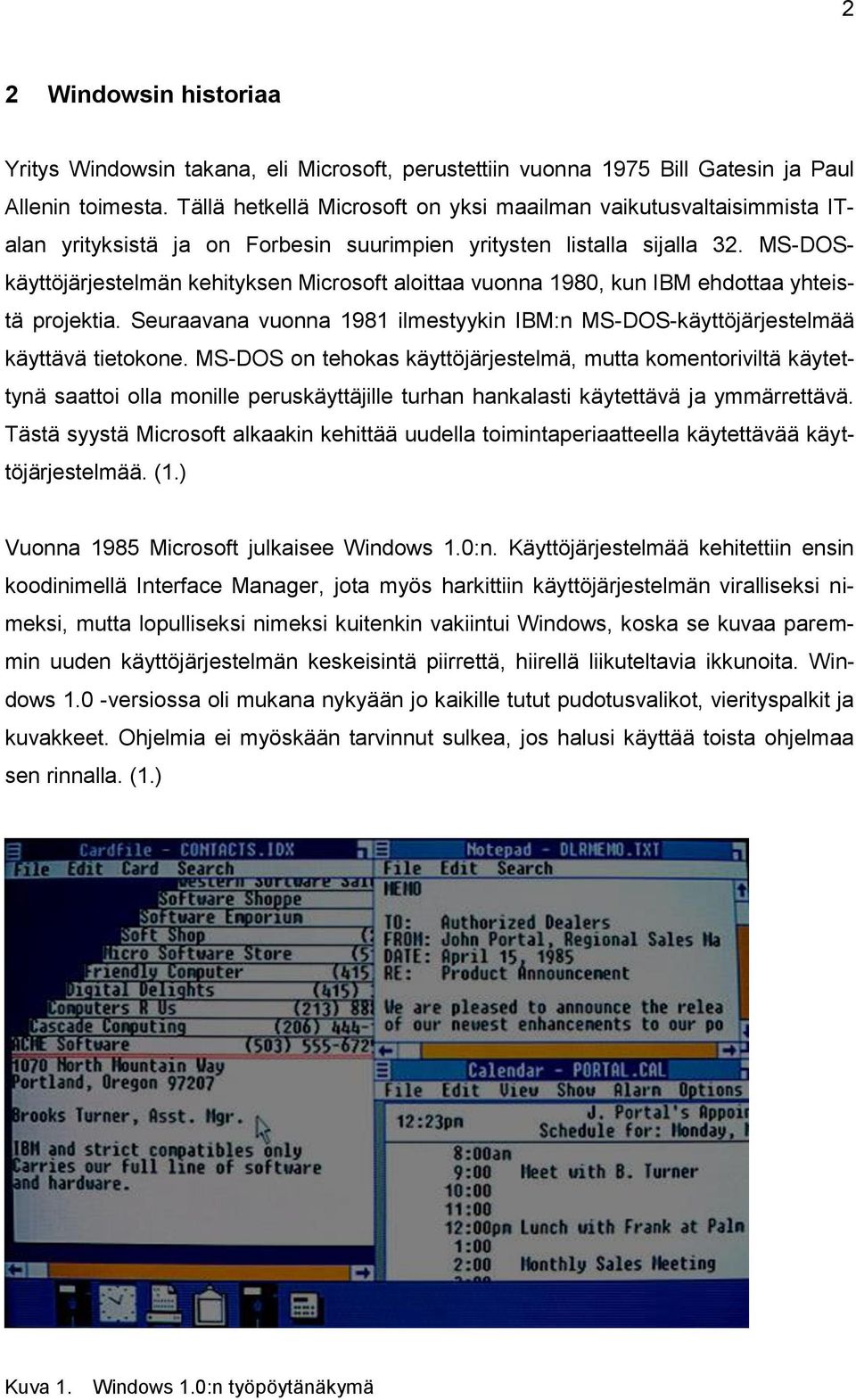 MS-DOSkäyttöjärjestelmän kehityksen Microsoft aloittaa vuonna 1980, kun IBM ehdottaa yhteistä projektia. Seuraavana vuonna 1981 ilmestyykin IBM:n MS-DOS-käyttöjärjestelmää käyttävä tietokone.