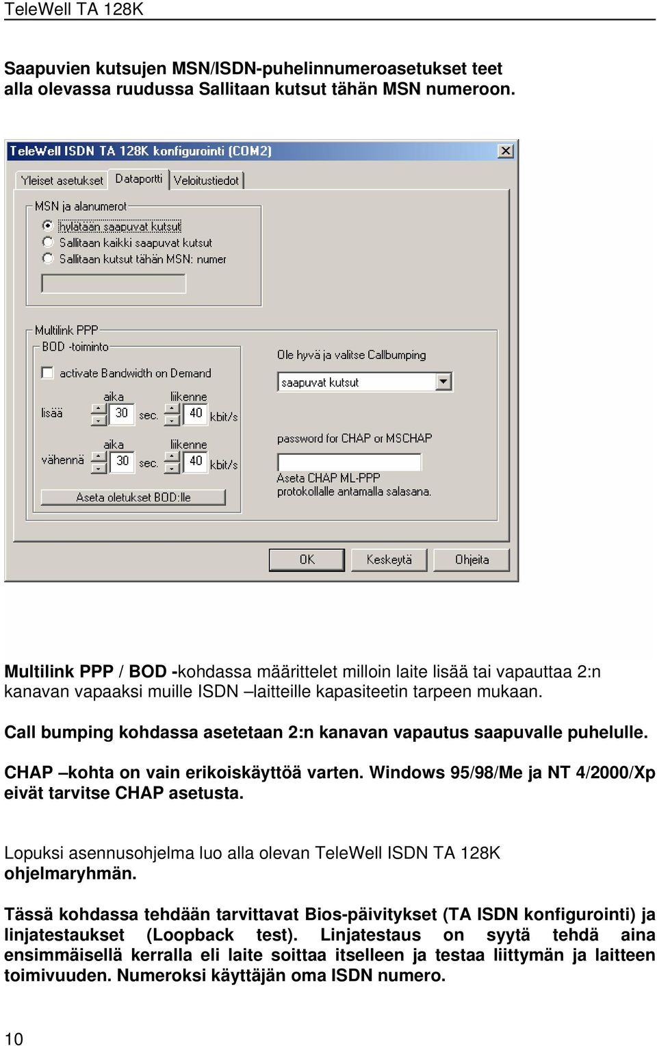 Call bumping kohdassa asetetaan 2:n kanavan vapautus saapuvalle puhelulle. CHAP kohta on vain erikoiskäyttöä varten. Windows 95/98/Me ja NT 4/2000/Xp eivät tarvitse CHAP asetusta.