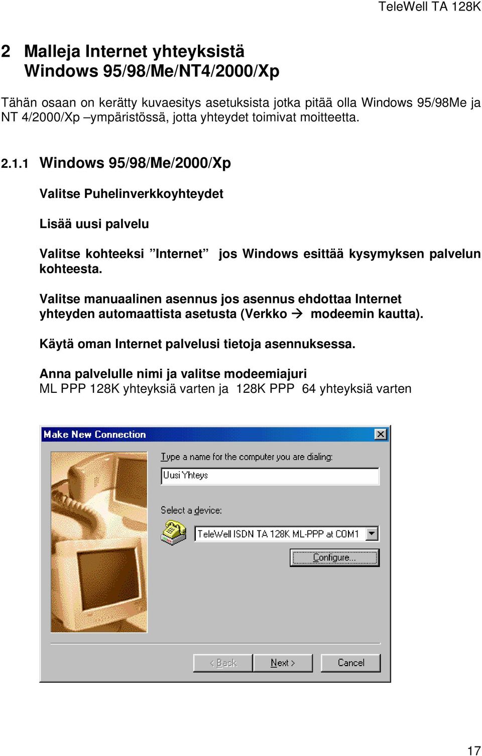 1 Windows 95/98/Me/2000/Xp Valitse Puhelinverkkoyhteydet Lisää uusi palvelu Valitse kohteeksi Internet jos Windows esittää kysymyksen palvelun kohteesta.