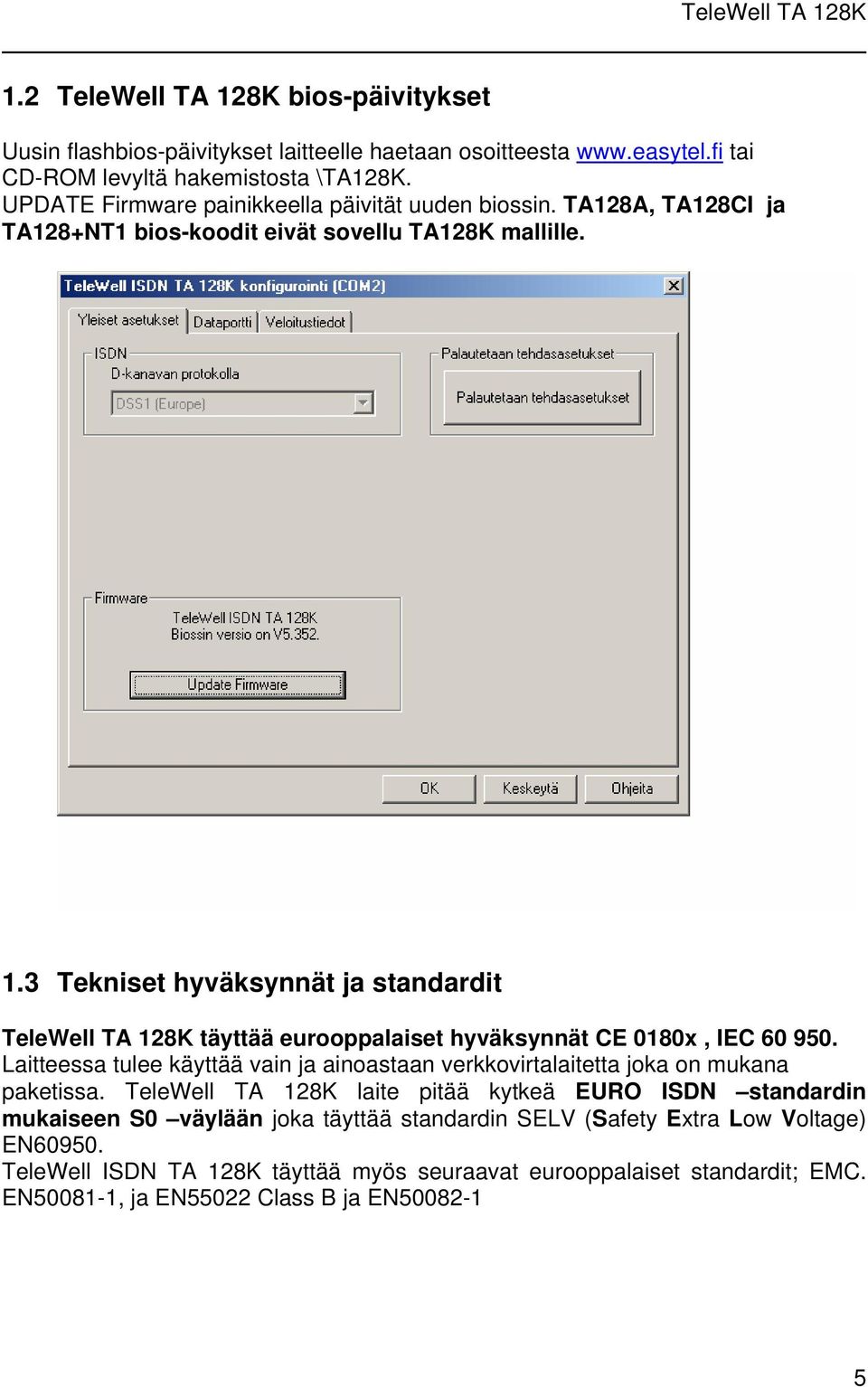 3 Tekniset hyväksynnät ja standardit TeleWell TA 128K täyttää eurooppalaiset hyväksynnät CE 0180x, IEC 60 950.