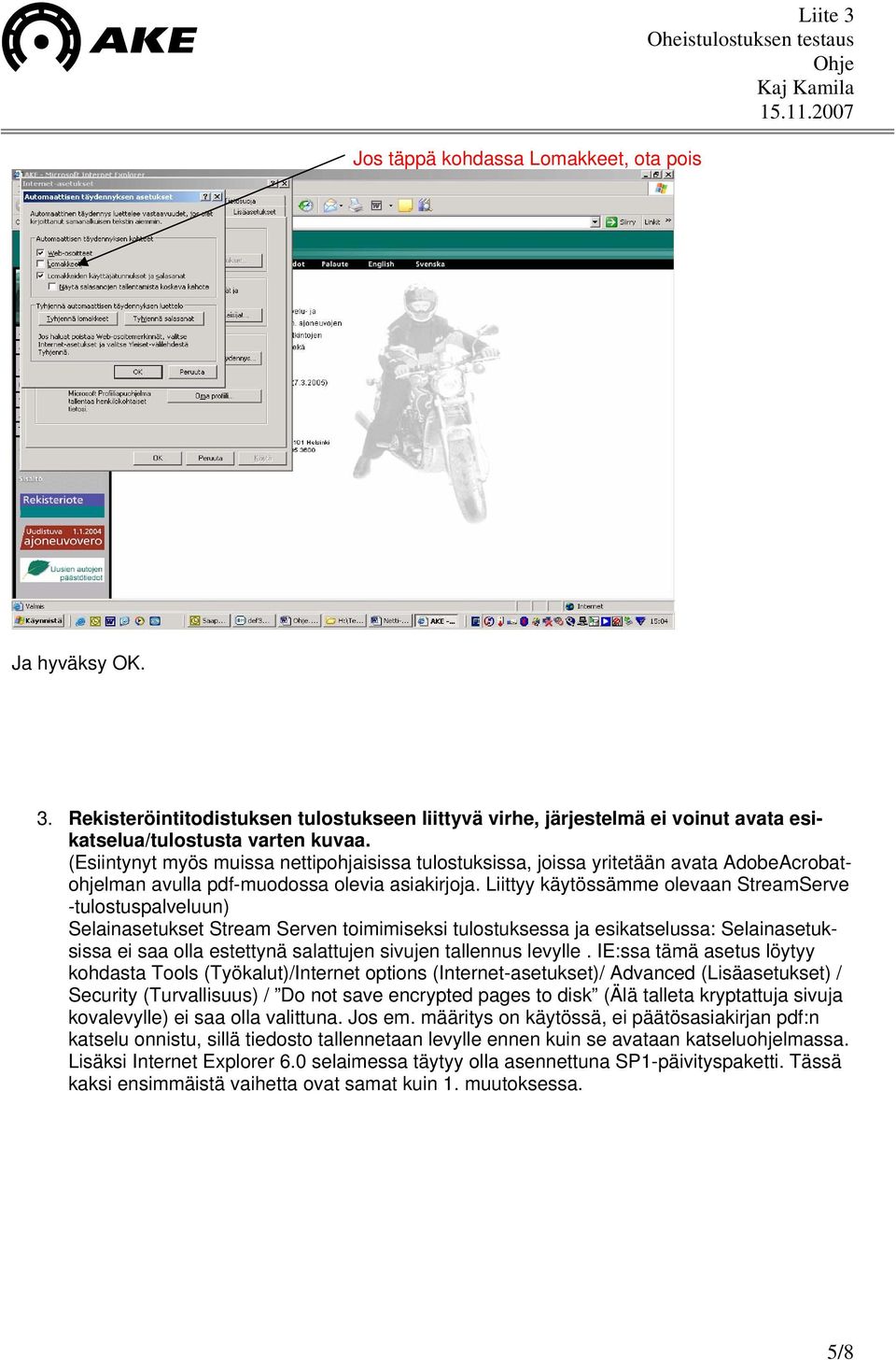 Liittyy käytössämme olevaan StreamServe -tulostuspalveluun) Selainasetukset Stream Serven toimimiseksi tulostuksessa ja esikatselussa: Selainasetuksissa ei saa olla estettynä salattujen sivujen
