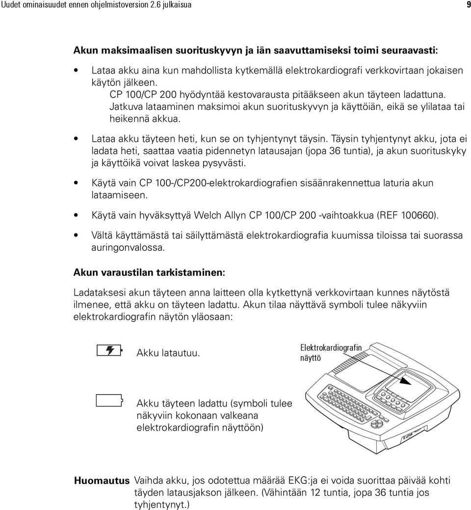 CP 100/CP 200 hyödyntää kestovarausta pitääkseen akun täyteen ladattuna. Jatkuva lataaminen maksimoi akun suorituskyvyn ja käyttöiän, eikä se ylilataa tai heikennä akkua.