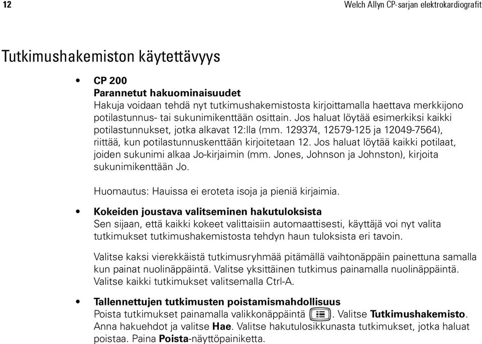 129374, 12579-125 ja 12049-7564), riittää, kun potilastunnuskenttään kirjoitetaan 12. Jos haluat löytää kaikki potilaat, joiden sukunimi alkaa Jo-kirjaimin (mm.