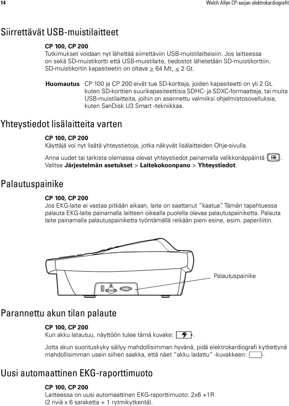 Huomautus CP 100 ja CP 200 eivät tue SD-kortteja, joiden kapasiteetti on yli 2 Gt, kuten SD-korttien suurikapasiteettisia SDHC- ja SDXC-formaatteja, tai muita USB-muistilaitteita, joihin on asennettu