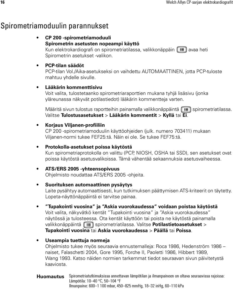 Lääkärin kommenttisivu Voit valita, tulostetaanko spirometriaraporttien mukana tyhjä lisäsivu (jonka yläreunassa näkyvät potilastiedot) lääkärin kommentteja varten.