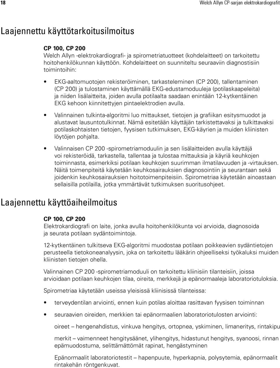 (potilaskaapeleita) ja niiden lisälaitteita, joiden avulla potilaalta saadaan enintään 12-kytkentäinen EKG kehoon kiinnitettyjen pintaelektrodien avulla.