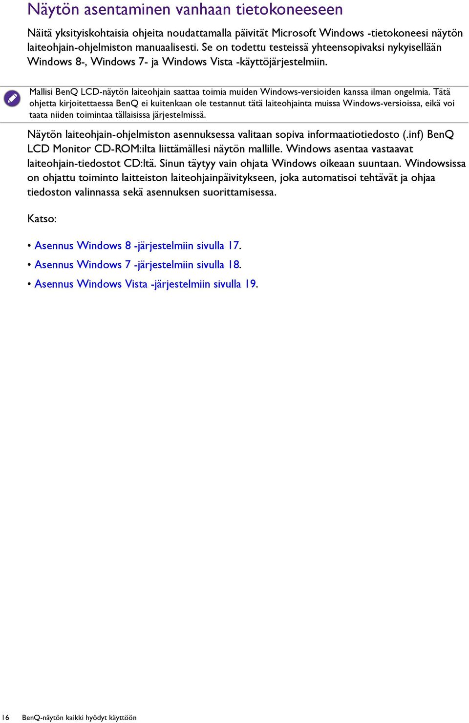 Mallisi BenQ LCD-näytön laiteohjain saattaa toimia muiden Windows-versioiden kanssa ilman ongelmia.