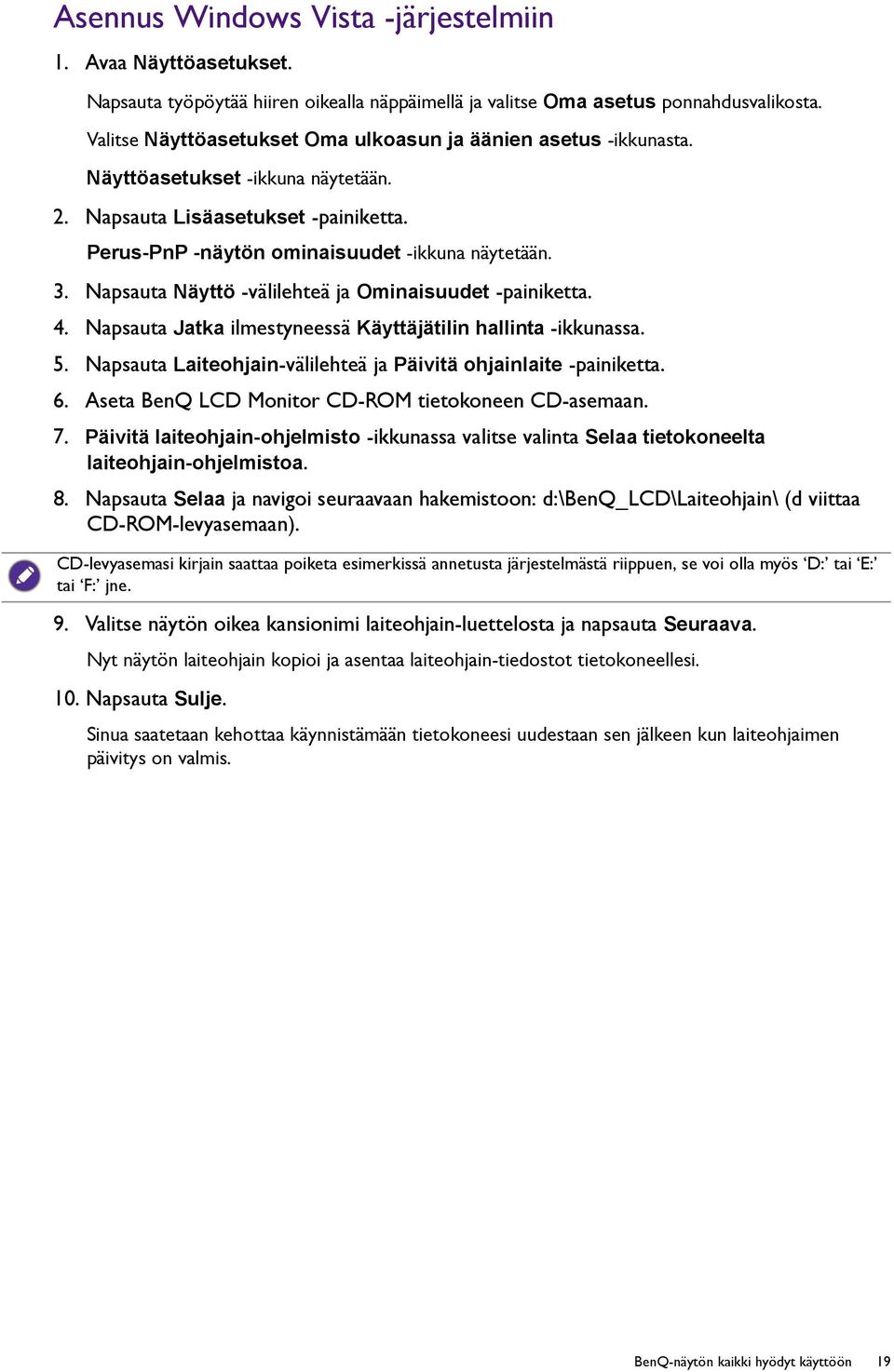 Napsauta Näyttö -välilehteä ja Ominaisuudet -painiketta. 4. Napsauta Jatka ilmestyneessä Käyttäjätilin hallinta -ikkunassa. 5. Napsauta Laiteohjain-välilehteä ja Päivitä ohjainlaite -painiketta. 6.