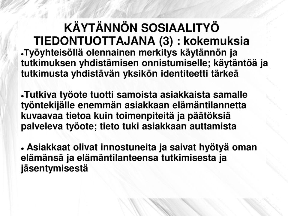 työntekijälle enemmän asiakkaan elämäntilannetta kuvaavaa tietoa kuin toimenpiteitä ja päätöksiä palveleva työote; tieto tuki