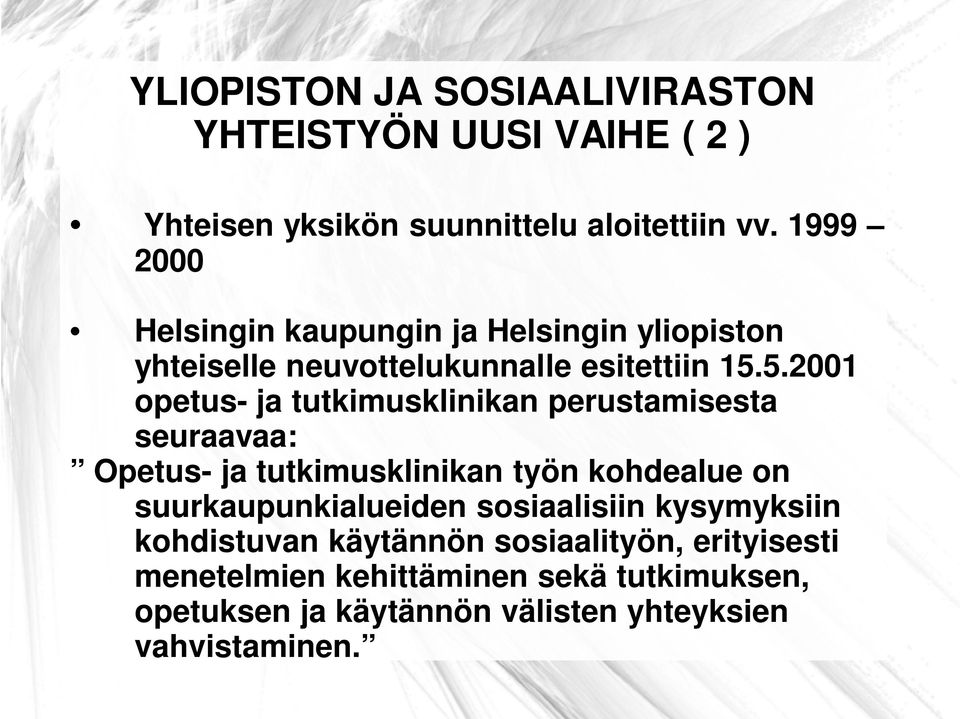 5.2001 opetus- ja tutkimusklinikan perustamisesta seuraavaa: Opetus- ja tutkimusklinikan työn kohdealue on