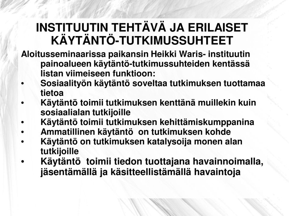 tutkimuksen kenttänä muillekin kuin sosiaalialan tutkijoille Käytäntö toimii tutkimuksen kehittämiskumppanina Ammatillinen käytäntö on