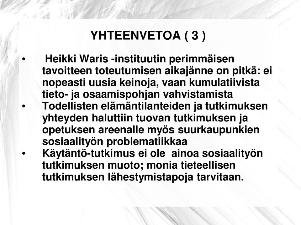 tutkimuksen yhteyden haluttiin tuovan tutkimuksen ja opetuksen areenalle myös suurkaupunkien sosiaalityön