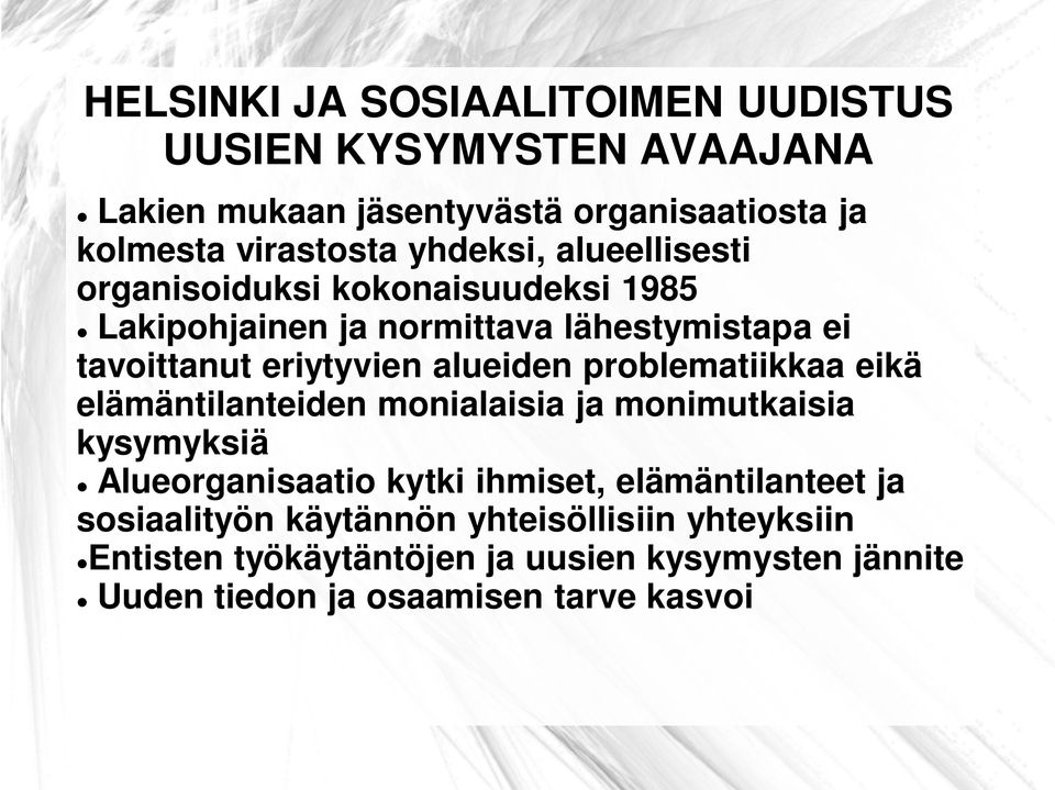 alueiden problematiikkaa eikä elämäntilanteiden monialaisia ja monimutkaisia kysymyksiä Alueorganisaatio kytki ihmiset,