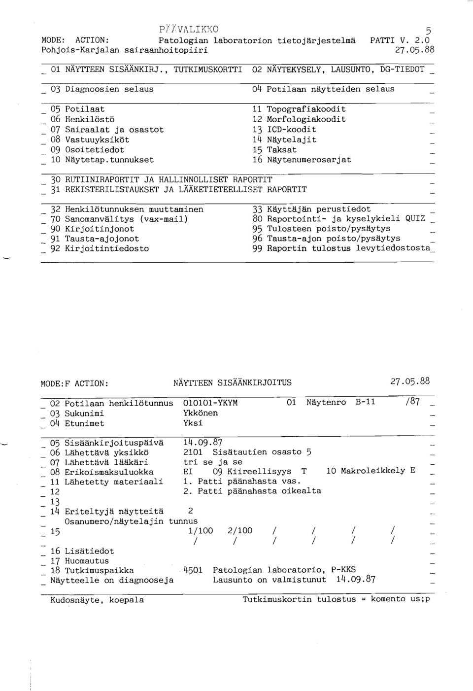 06 Henkilöstö 12 Morfologiakoodit 07 Sairaalat ja osastot 13 ICDkoodi t. 08 Vastuuyksiköt 14 Naytelajit. 09 Osoitetiedot 15 Taksat 10 Näytetap.