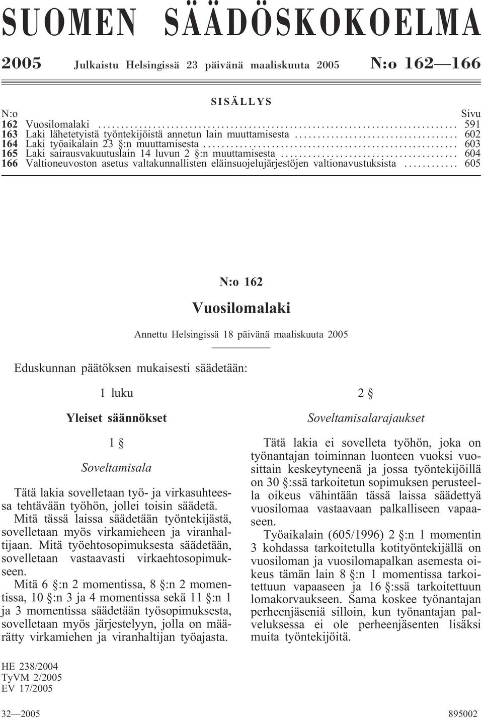 .. 604 166 Valtioneuvoston asetus valtakunnallisten eläinsuojelujärjestöjen valtionavustuksista.