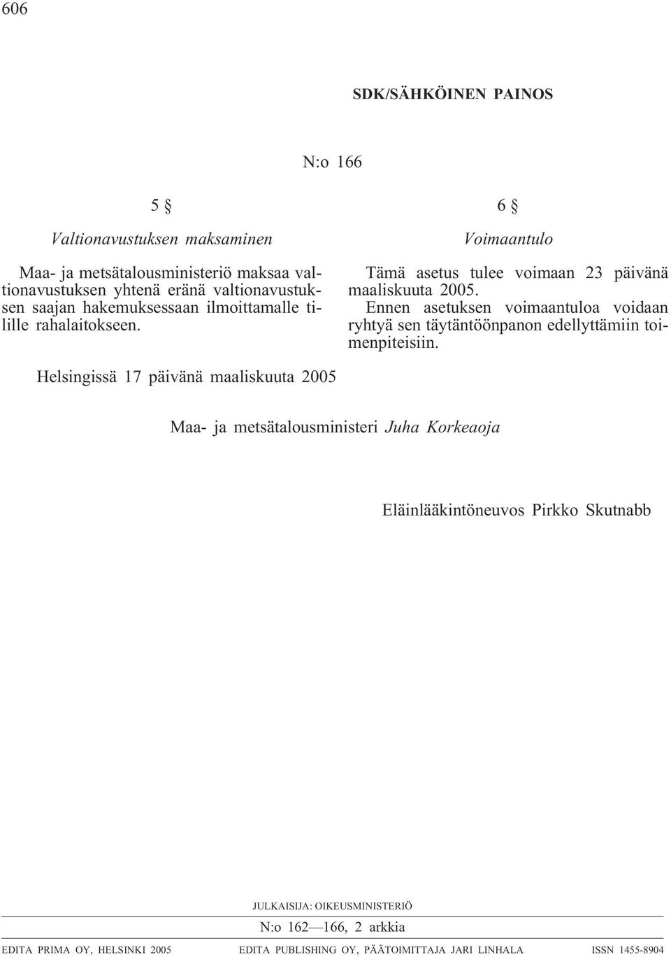 Ennen asetuksen voimaantuloa voidaan ryhtyä sen täytäntöönpanon edellyttämiin toimenpiteisiin.