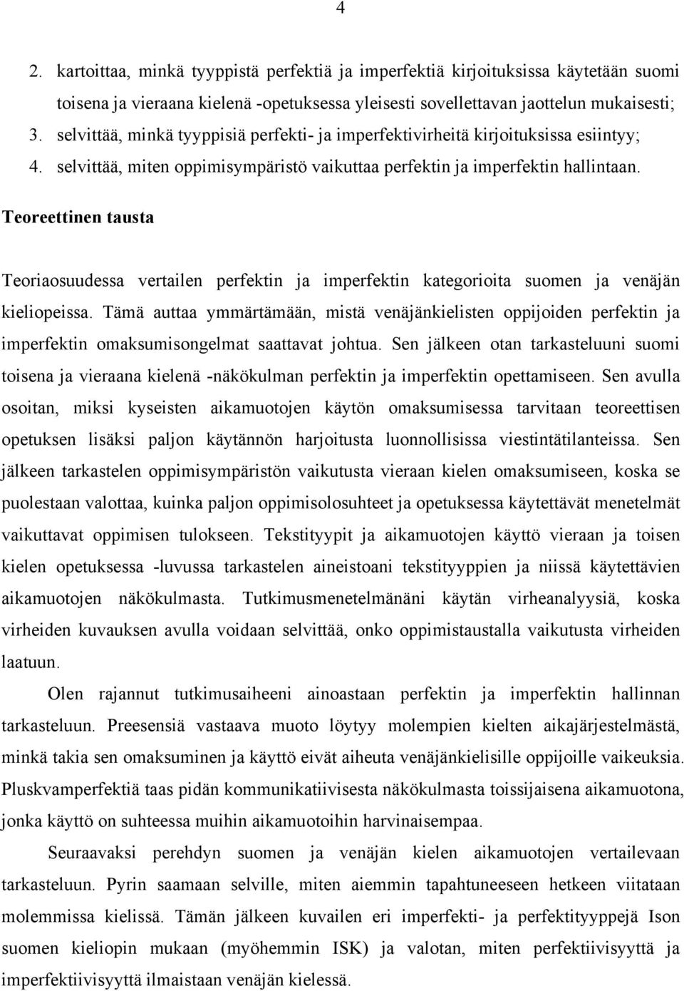 Teoreettinen tausta Teoriaosuudessa vertailen perfektin ja imperfektin kategorioita suomen ja venäjän kieliopeissa.