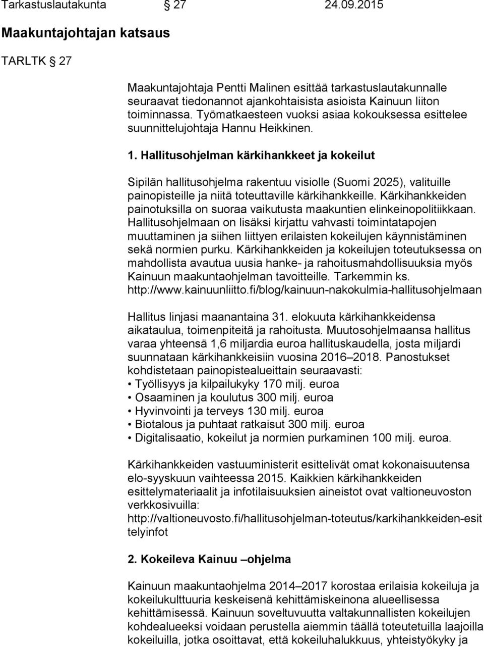 Työmatkaesteen vuoksi asiaa kokouksessa esittelee suunnittelujohtaja Hannu Heikkinen. 1.