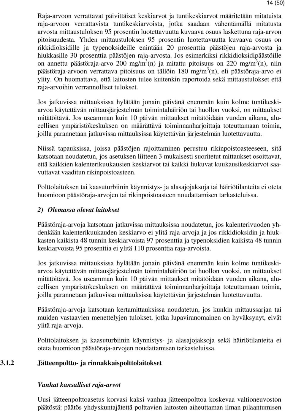 Yhden mittaustuloksen 95 prosentin luotettavuutta kuvaava osuus on rikkidioksidille ja typenoksideille enintään 20 prosenttia päästöjen raja-arvosta ja hiukkasille 30 prosenttia päästöjen