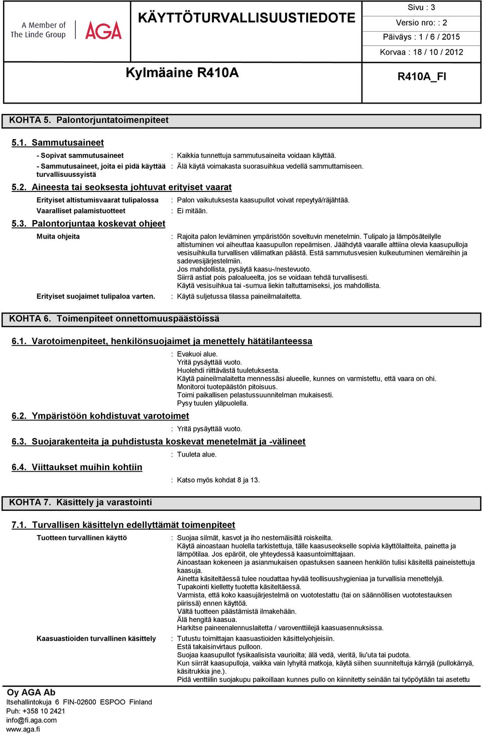 Aineesta tai seoksesta johtuvat erityiset vaarat Erityiset altistumisvaarat tulipalossa Vaaralliset palamistuotteet 5.3.