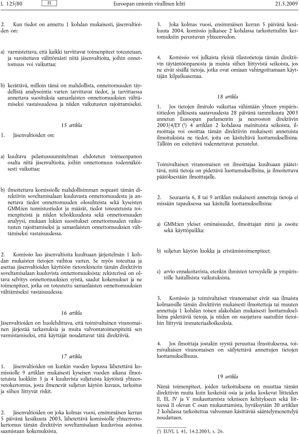 onnettomuus voi vaikuttaa; b) kerättävä, milloin tämä on mahdollista, onnettomuuden täydellistä analysointia varten tarvittavat tiedot, ja tarvittaessa annettava suosituksia samanlaisten